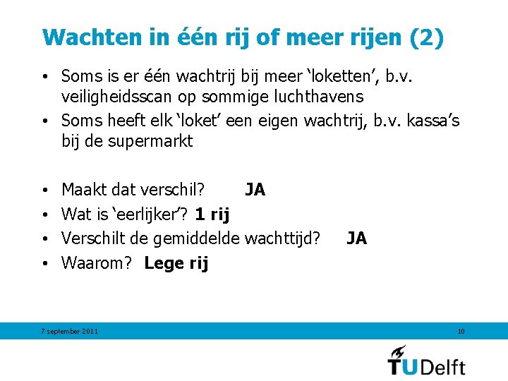 Wachten in één rij of meer rijen (2) • Soms is er één wachtrij Wachten in één rij of meer rijen (2) • Soms is er één wachtrij