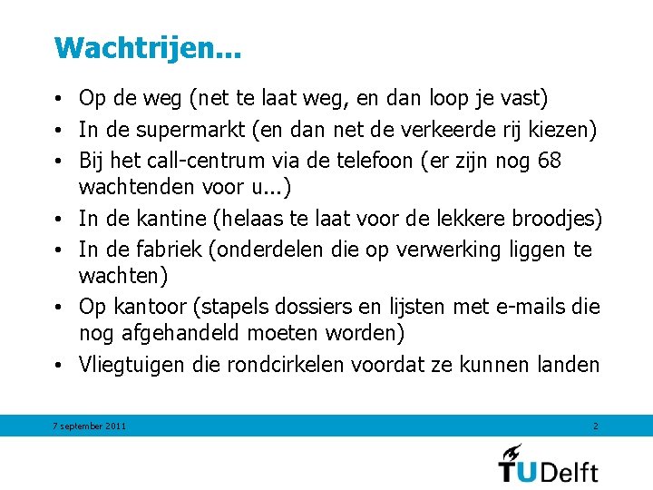 Wachtrijen. . . • Op de weg (net te laat weg, en dan loop Wachtrijen. . . • Op de weg (net te laat weg, en dan loop