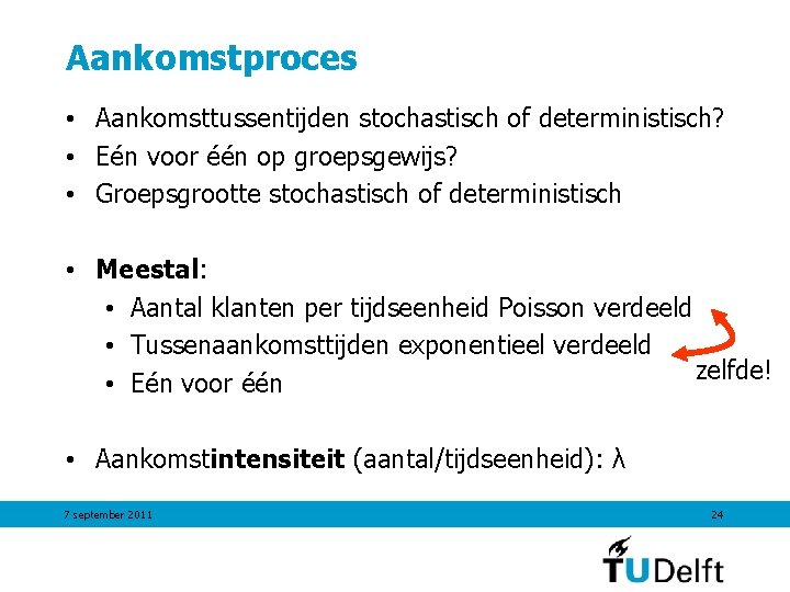 Aankomstproces • Aankomsttussentijden stochastisch of deterministisch? • Eén voor één op groepsgewijs? • Groepsgrootte Aankomstproces • Aankomsttussentijden stochastisch of deterministisch? • Eén voor één op groepsgewijs? • Groepsgrootte