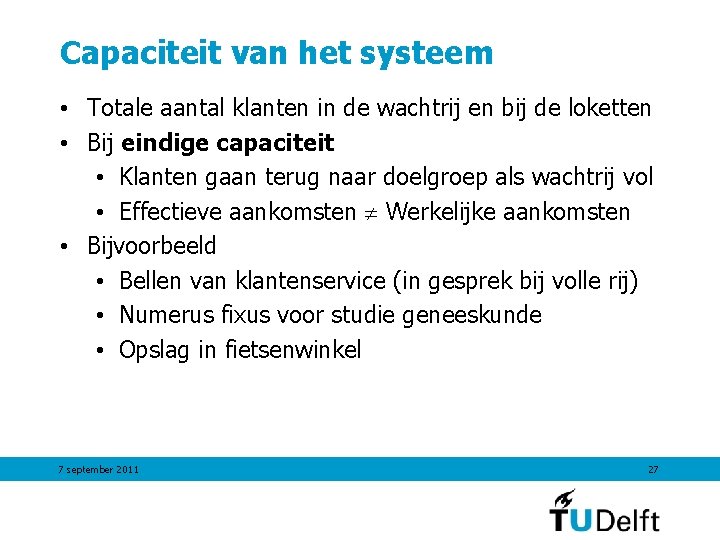 Capaciteit van het systeem • Totale aantal klanten in de wachtrij en bij de Capaciteit van het systeem • Totale aantal klanten in de wachtrij en bij de