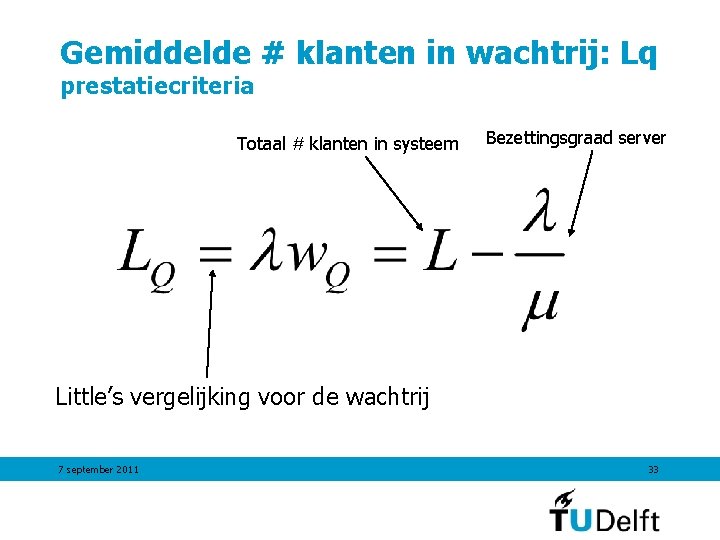 Gemiddelde # klanten in wachtrij: Lq prestatiecriteria Totaal # klanten in systeem Bezettingsgraad server Gemiddelde # klanten in wachtrij: Lq prestatiecriteria Totaal # klanten in systeem Bezettingsgraad server