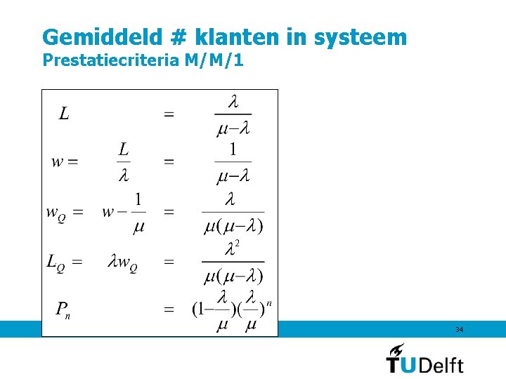 Gemiddeld # klanten in systeem Prestatiecriteria M/M/1 7 september 2011 34 Gemiddeld # klanten in systeem Prestatiecriteria M/M/1 7 september 2011 34
