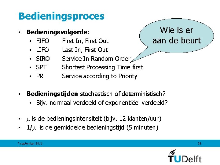 Bedieningsproces • Bedieningsvolgorde: • FIFO First In, First Out • LIFO Last In, First Bedieningsproces • Bedieningsvolgorde: • FIFO First In, First Out • LIFO Last In, First