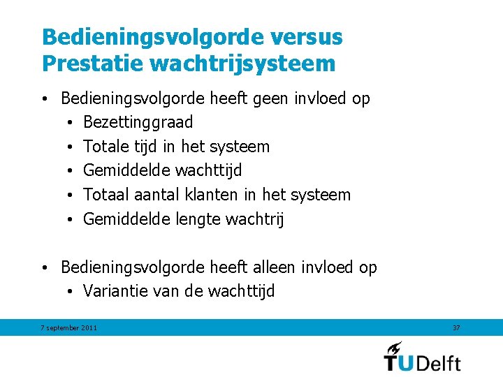 Bedieningsvolgorde versus Prestatie wachtrijsysteem • Bedieningsvolgorde heeft geen invloed op • Bezettinggraad • Totale Bedieningsvolgorde versus Prestatie wachtrijsysteem • Bedieningsvolgorde heeft geen invloed op • Bezettinggraad • Totale