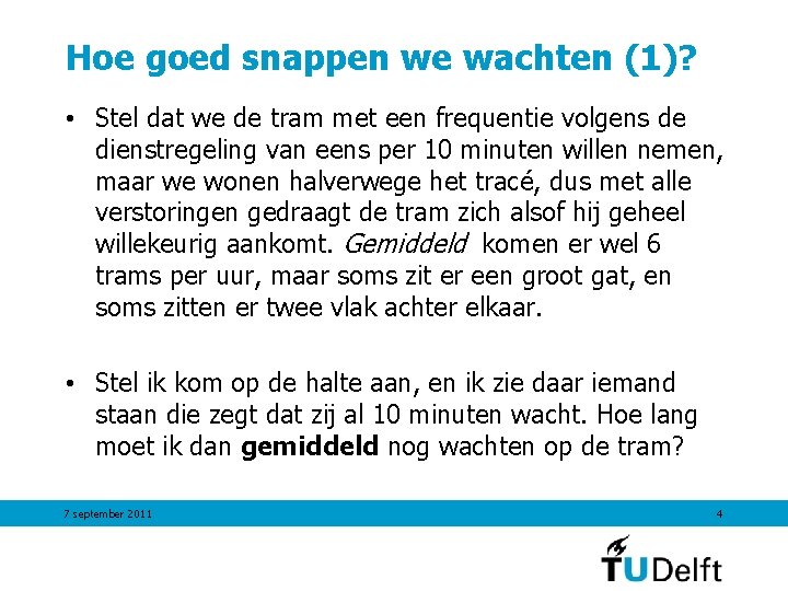 Hoe goed snappen we wachten (1)? • Stel dat we de tram met een Hoe goed snappen we wachten (1)? • Stel dat we de tram met een