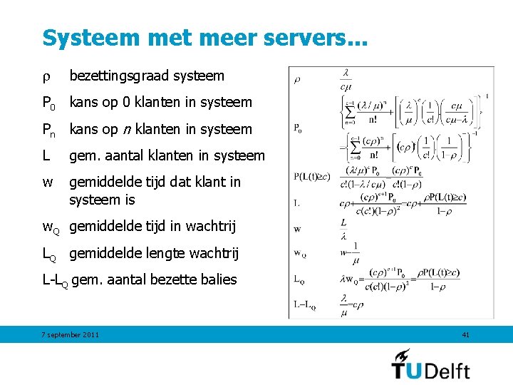Systeem met meer servers. . . bezettingsgraad systeem P 0 kans op 0 klanten Systeem met meer servers. . . bezettingsgraad systeem P 0 kans op 0 klanten