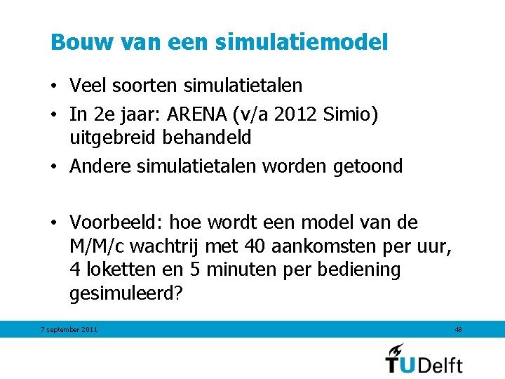 Bouw van een simulatiemodel • Veel soorten simulatietalen • In 2 e jaar: ARENA Bouw van een simulatiemodel • Veel soorten simulatietalen • In 2 e jaar: ARENA