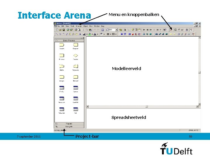 Interface Arena Menu en knoppenbalken Modelleerveld Spreadsheetveld 7 september 2011 Project-bar 50 Interface Arena Menu en knoppenbalken Modelleerveld Spreadsheetveld 7 september 2011 Project-bar 50