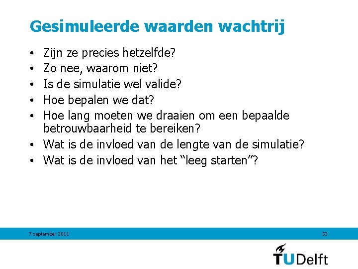 Gesimuleerde waarden wachtrij Zijn ze precies hetzelfde? Zo nee, waarom niet? Is de simulatie Gesimuleerde waarden wachtrij Zijn ze precies hetzelfde? Zo nee, waarom niet? Is de simulatie