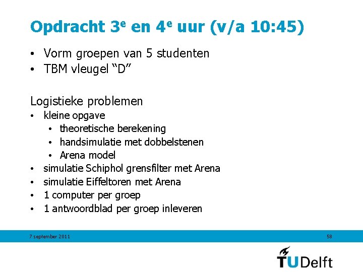 Opdracht 3 e en 4 e uur (v/a 10: 45) • Vorm groepen van Opdracht 3 e en 4 e uur (v/a 10: 45) • Vorm groepen van