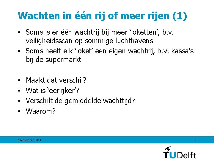 Wachten in één rij of meer rijen (1) • Soms is er één wachtrij Wachten in één rij of meer rijen (1) • Soms is er één wachtrij