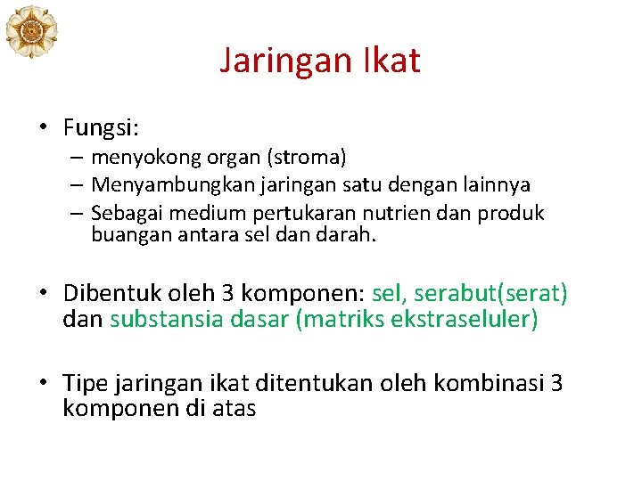 Jaringan Ikat • Fungsi: – menyokong organ (stroma) – Menyambungkan jaringan satu dengan lainnya