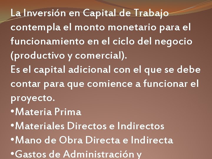 La Inversión en Capital de Trabajo contempla el monto monetario para el funcionamiento en