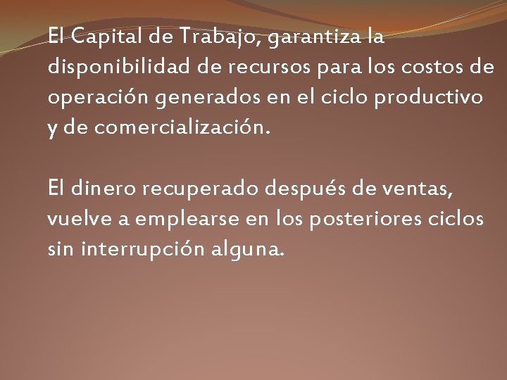 El Capital de Trabajo, garantiza la disponibilidad de recursos para los costos de operación