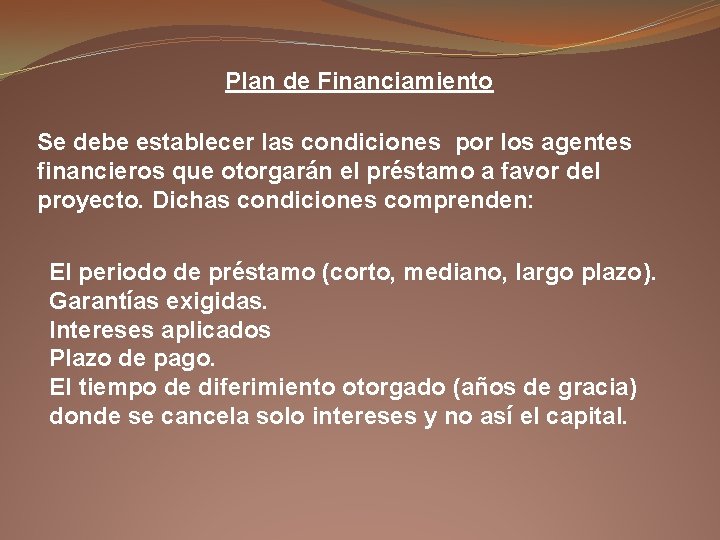 Plan de Financiamiento Se debe establecer las condiciones por los agentes financieros que otorgarán