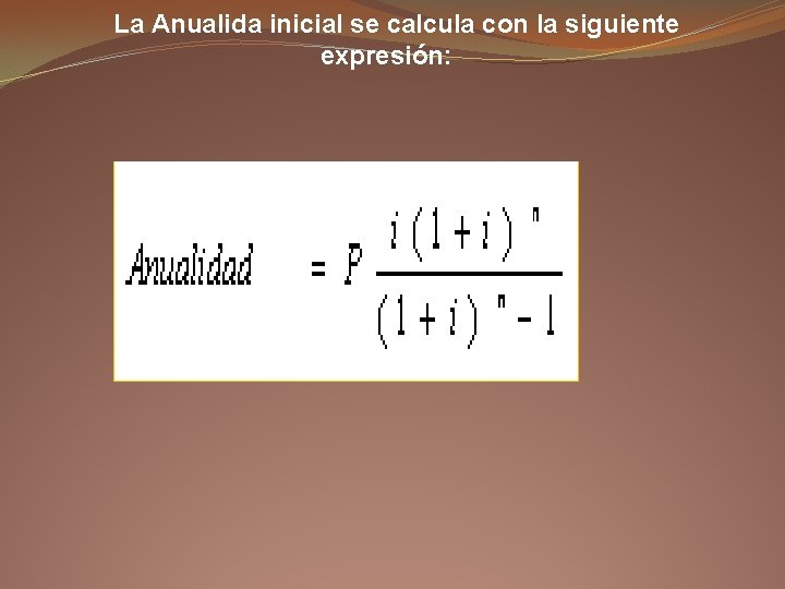 La Anualida inicial se calcula con la siguiente expresión: 