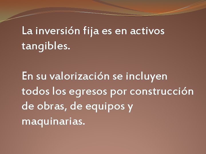 La inversión fija es en activos tangibles. En su valorización se incluyen todos los