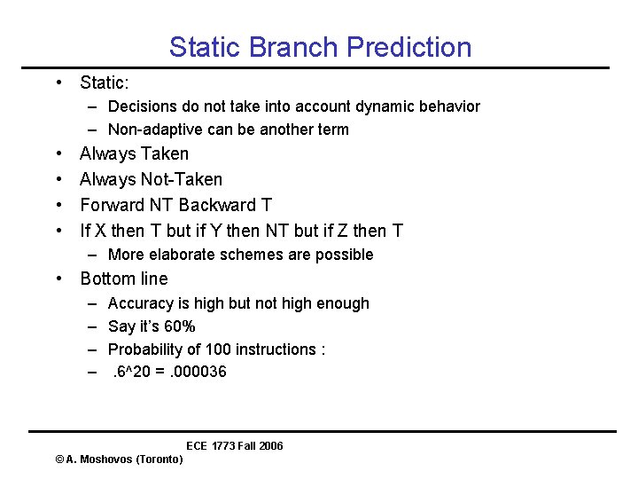 Static Branch Prediction • Static: – Decisions do not take into account dynamic behavior