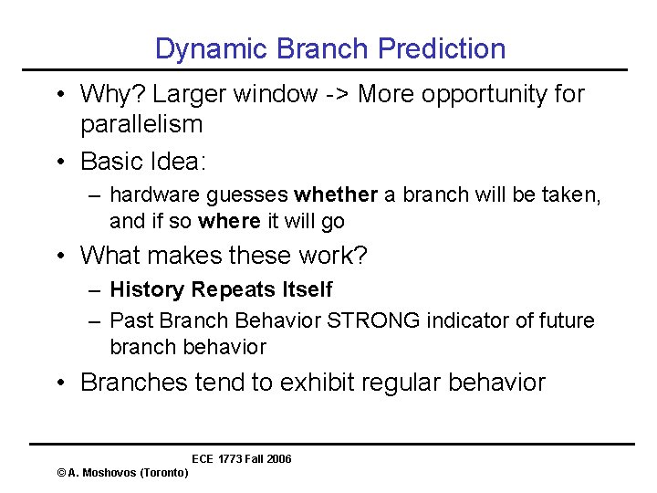 Dynamic Branch Prediction • Why? Larger window -> More opportunity for parallelism • Basic