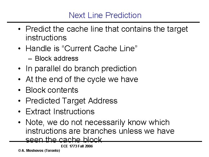 Next Line Prediction • Predict the cache line that contains the target instructions •