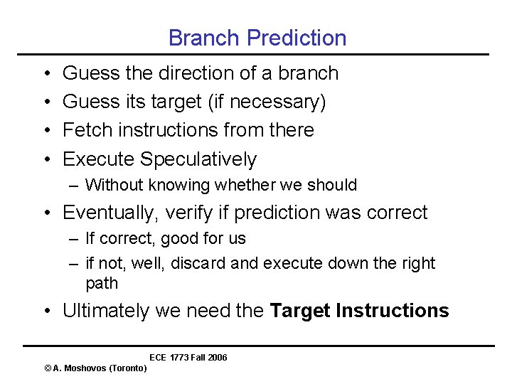 Branch Prediction • • Guess the direction of a branch Guess its target (if