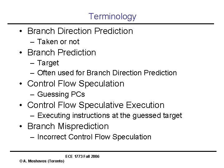 Terminology • Branch Direction Prediction – Taken or not • Branch Prediction – Target