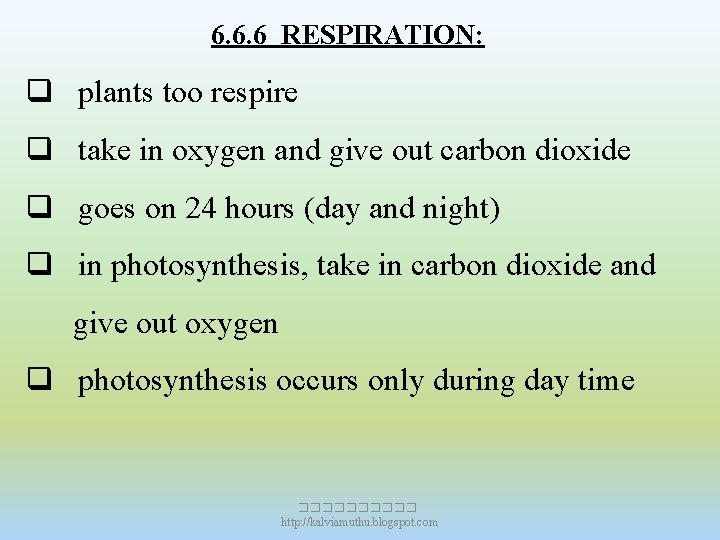6. 6. 6 RESPIRATION: q plants too respire q take in oxygen and give 6. 6. 6 RESPIRATION: q plants too respire q take in oxygen and give