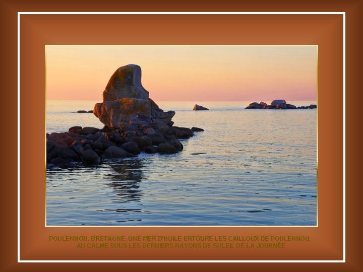 POULENNOU, BRETAGNE. UNE MER D'HUILE ENTOURE LES CAILLOUX DE POULENNOU, AU CALME SOUS LES