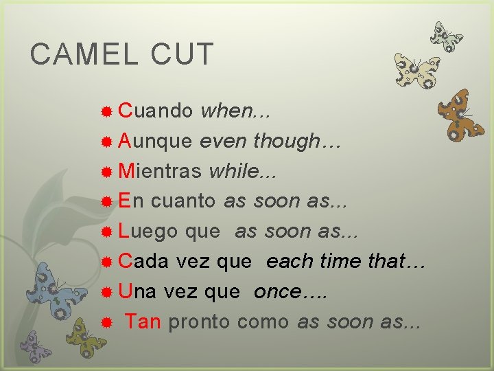 CAMEL CUT Cuando when. . . Aunque even though… Mientras while. . . En