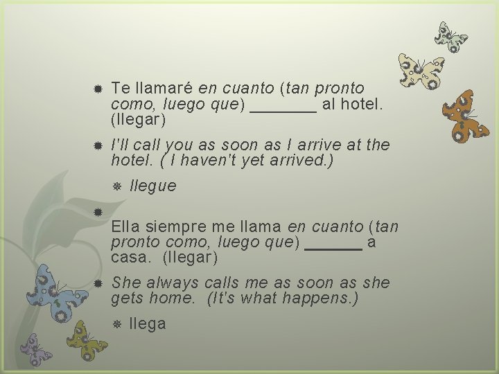  Te llamaré en cuanto (tan pronto como, luego que) _______ al hotel. (llegar)