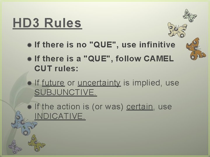 HD 3 Rules If there is no "QUE", use infinitive If there is a