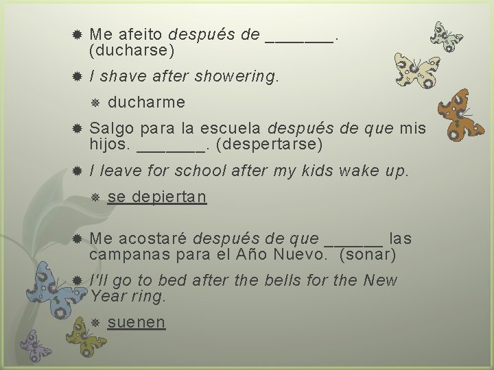  Me afeito después de _______. (ducharse) I shave after showering. ducharme Salgo para