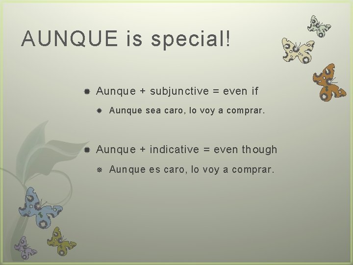 AUNQUE is special! Aunque + subjunctive = even if Aunque sea caro, lo voy