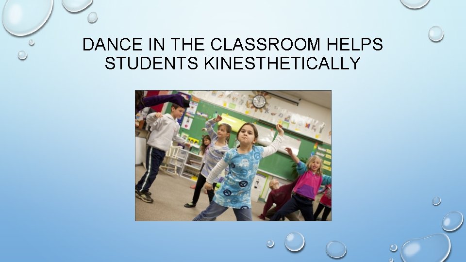 DANCE IN THE CLASSROOM HELPS STUDENTS KINESTHETICALLY 