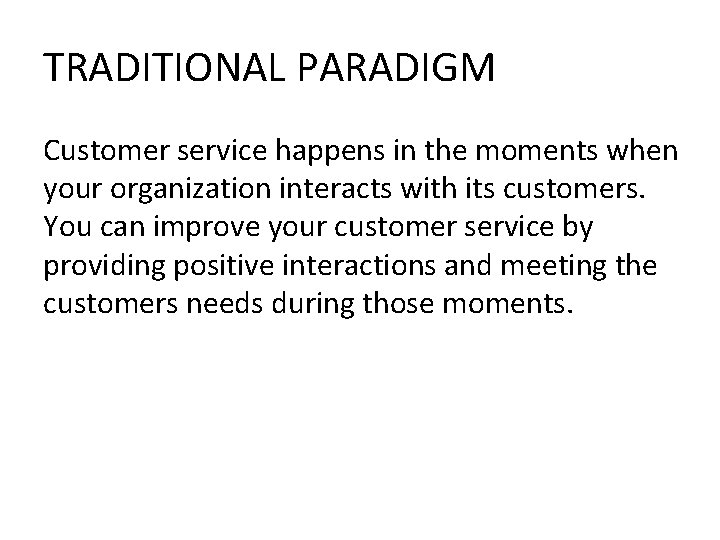 TRADITIONAL PARADIGM Customer service happens in the moments when your organization interacts with its