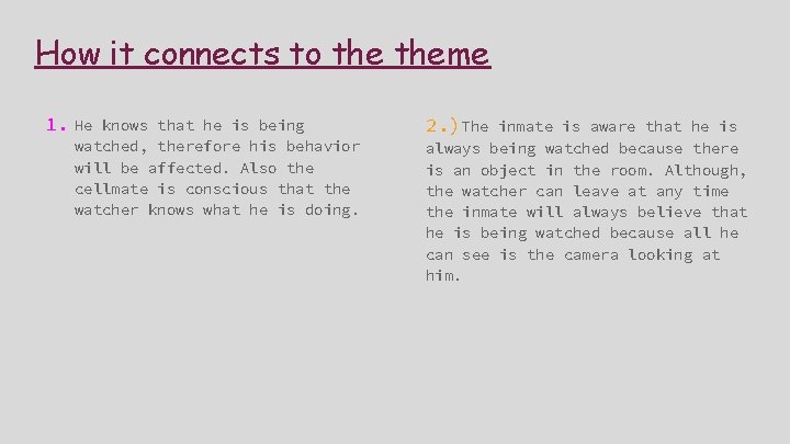 How it connects to theme 1. He knows that he is being watched, therefore