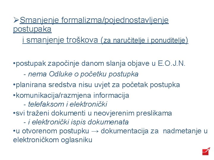 ØSmanjenje formalizma/pojednostavljenje postupaka i smanjenje troškova (za naručitelje i ponuditelje) • postupak započinje danom