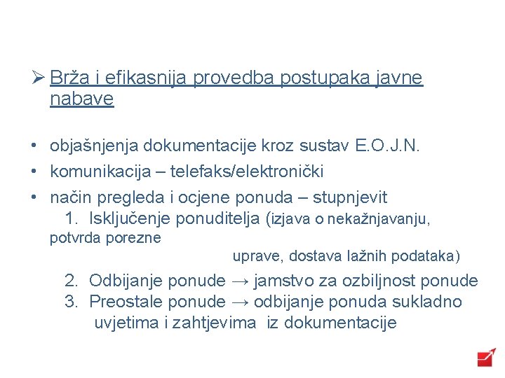 Ø Brža i efikasnija provedba postupaka javne nabave • objašnjenja dokumentacije kroz sustav E.