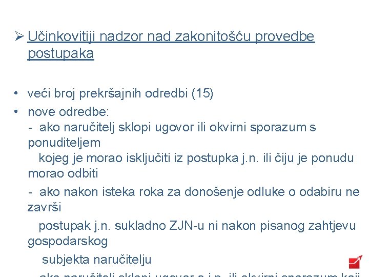 Ø Učinkovitiji nadzor nad zakonitošću provedbe postupaka • veći broj prekršajnih odredbi (15) •