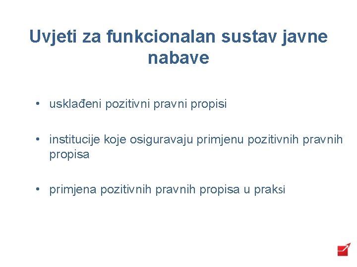 Uvjeti za funkcionalan sustav javne nabave • usklađeni pozitivni pravni propisi • institucije koje