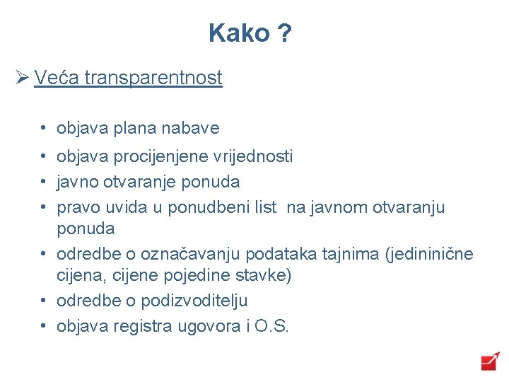 Kako ? Ø Veća transparentnost • objava plana nabave • objava procijenjene vrijednosti •