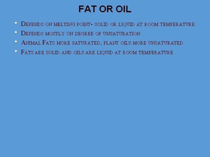 FAT OR OIL • • DEPENDS ON MELTING POINT- SOLID OR LIQUID AT ROOM