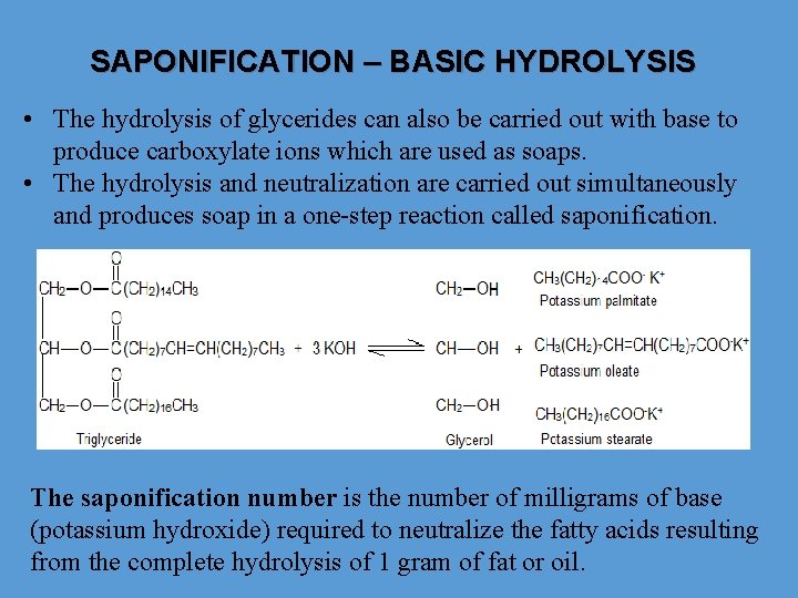SAPONIFICATION – BASIC HYDROLYSIS • The hydrolysis of glycerides can also be carried out