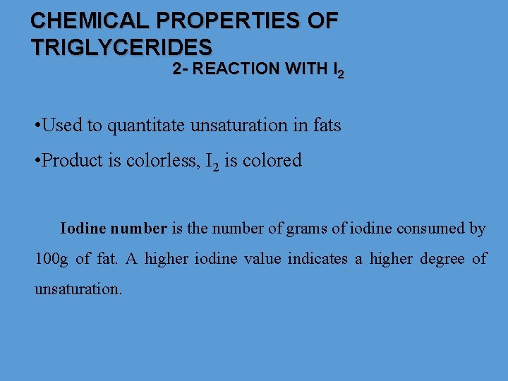 CHEMICAL PROPERTIES OF TRIGLYCERIDES 2 - REACTION WITH I 2 • Used to quantitate