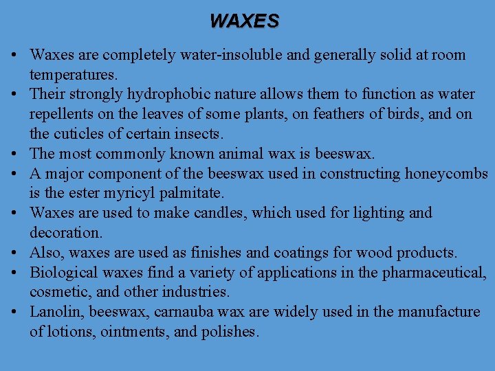 WAXES • Waxes are completely water-insoluble and generally solid at room temperatures. • Their