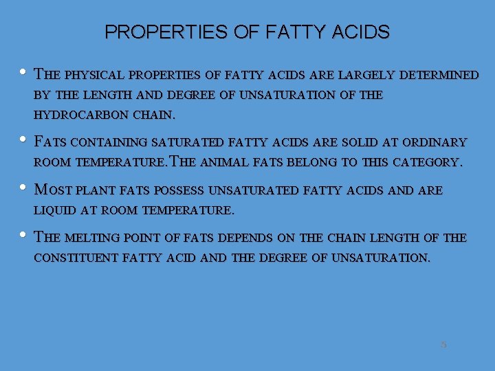PROPERTIES OF FATTY ACIDS • THE PHYSICAL PROPERTIES OF FATTY ACIDS ARE LARGELY DETERMINED