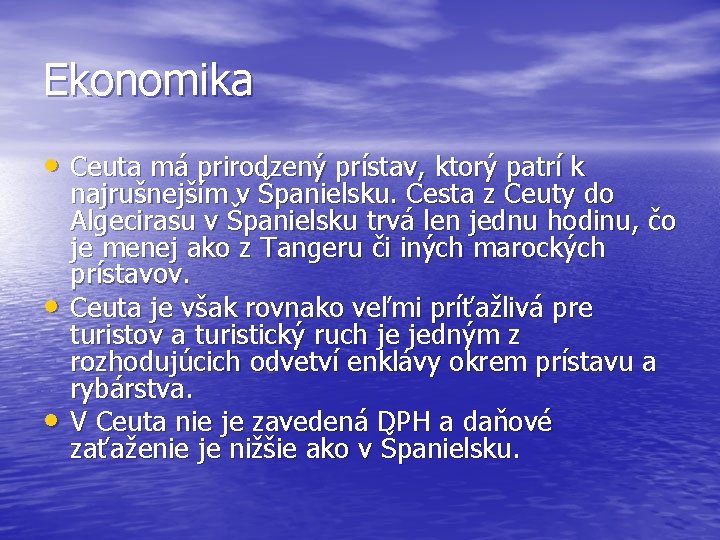 Ekonomika • Ceuta má prirodzený prístav, ktorý patrí k • • najrušnejším v Španielsku.