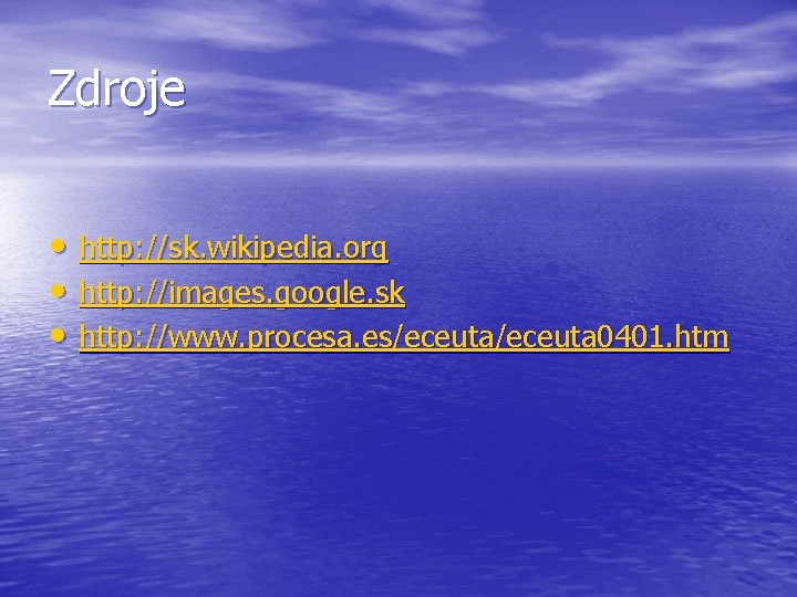 Zdroje • http: //sk. wikipedia. org • http: //images. google. sk • http: //www.