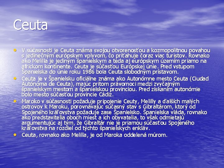 Ceuta • V súčasnosti je Ceuta známa svojou otvorenosťou a kozmopolitnou povahou • •