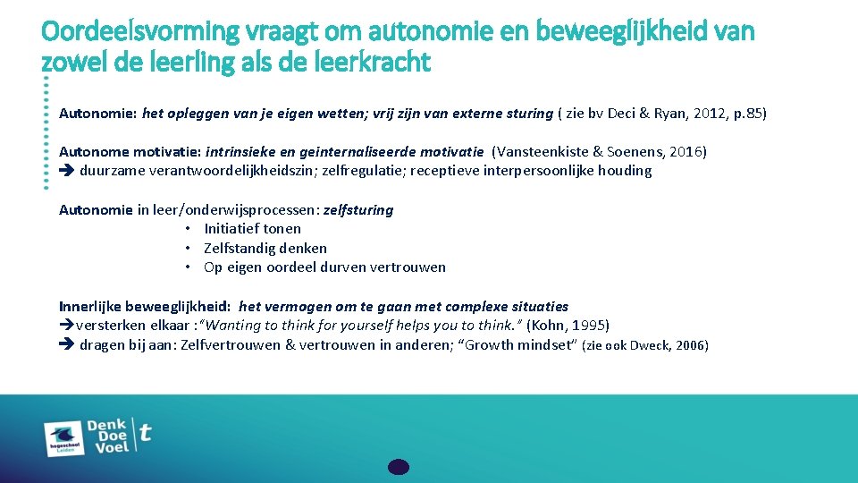 Oordeelsvorming vraagt om autonomie en beweeglijkheid van zowel de leerling als de leerkracht Autonomie: